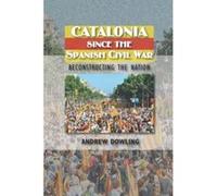 Catalonia Since the Spanish Civil War: Reconstructing the Nation (Sussex Studies in Spanish History) - [Livre en VO] Andrew Dowling (Auteur)