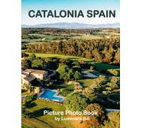 Catalonia Spain: A Beautifully Curated Coffee Table Book for Travel and Tourism Enthusiasts
