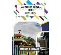 Catalonia Travel Guide 2025-2026.: Your Ultimate Journey Through Spain’s Cultural Crown-Where Mountains Meet the Mediterranean, and Every Town Tells a Story
