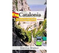 Catalonia Travel Guide 2025: Outdoor Adventures in the Mountains, Coast, and Countryside