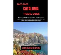 CATALONIA TRAVEL GUIDE: Explore a Land of Passion and Heritage from Barcelona’s Modernist Splendor and Mediterranean Beaches to Mountain Villages, Gothic Quarters, and Catalan Culture