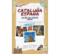CATALUÑA ESPAÑA GUÍA DE VIAJE 2025 ( Spanish Edition ): Explorando Cataluña desde Barcelona hasta los Pirineos