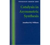 Catalysis in Asymmetric Synthesis, Postgraduate Chemistry Series Jonathan, M. J. Williams (Auteur)