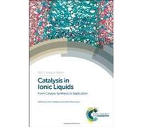 Catalysis in Ionic Liquids: Catalysts Synthesis to Application (RSC Catalysis Series) - [Livre en VO] Chris Hardacre, Vasile I Parvulescu, Robin D Rogers, R Sheldon, Simon Doherty, Mark Muldoon, Peter
