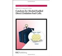Catalysts for Alcohol-Fuelled Direct Oxidation Fuel Cells (RSC Energy and Environment Series) - [Livre en VO] D Thompsett, Timo Jacob, Claude Lamy, Christophe Coutanceau, Zhen - Xing Liang, Tim S Zhao