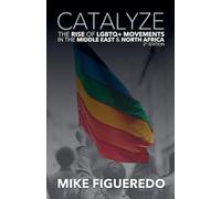 Catalyze: The Rise of LGBTQ+ Movements in the Middle East & North Africa