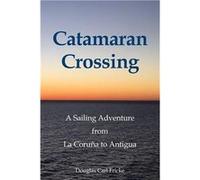 Catamaran Crossing A Sailing Adventure from La Corua to Antigua - Douglas Carl Fricke - Amazon Digital Services LLC KDP - Livre en Anglais Douglas Carl FrickeDouglas Carl Fricke (Auteur)