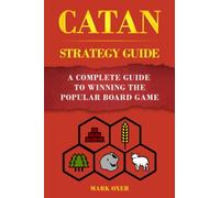 CATAN STRATEGY: A Complete Guide to Winning the Popular Board Game