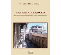 Catania barocca. La strada di San Benedetto (oggi via Crociferi). Ediz. illustrata (Vol. 2)