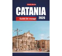 CATANIA GUIDE DE VOYAGE 2026: Découvrez les trésors cachés de la Sicile, la cuisine locale, l'histoire et des conseils d'initiés pour une aventure italienne inoubliable