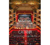 Catania: Storia, arte, cultura e personaggi di oggi e di ieri