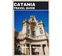 CATANIA TRAVEL GUIDE: Your Path to Sicily’s Wonders