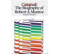 Catapult: The Biography of Robert A. Monroe