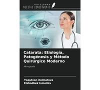 Catarata: Etiología, Patogénesis y Método Quirúrgico Moderno: Monografía