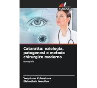 Cataratta: eziologia, patogenesi e metodo chirurgico moderno: Monografia