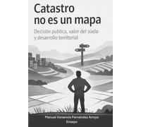 Catastro no es un mapa: Decisión pública, valor del suelo y desarrollo territorial