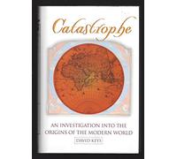Catastrophe: An Investigation into the Origins of the Modern World