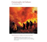 Catastrophe & Culture: The Anthropology of Disaster