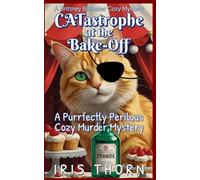 CATastrophe At The Bake-Off: A Purrfectly Perilous Cozy Murder Mystery