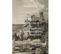Catastrophe de M. Vedeau de Grandmont: Enquête sur une ténébreuse affaire du Grand Siècle