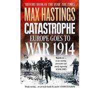 Catastrophe: Europe Goes to War 1914