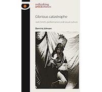 Catastrophe glorieuse : Jack Smith, performance et culture visuelle