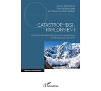 Catastrophe(s) : parlons-en ! Approche pluridisciplinaire des catastrophes De Hiroshima au Covid-19 - De Hiroshima au Covid-19 - Patrick Dieuaide - L'harmattan - broché - Essai