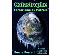 Catastrophe : Terrorisme du Pétrole: Un Thriller Climatique à Haut Risque sur une Conspiration Mondiale, des Intrigues Politiques et la Course pour ... des Étoiles - Version canadienne en français.