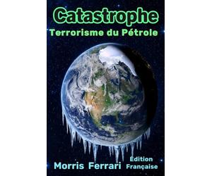 Catastrophe : Terrorisme du Pétrole: Un Thriller Climatique à Haut Risque sur une Conspiration Mondiale, des Intrigues Politiques et la Course pour ... de la Reine des Étoiles - Édition Française