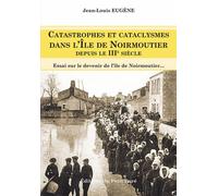 Catastrophes et cataclysmes dans l'Île de Noirmoutier depuis le IIIème siècle Essai sur le devenir de l'Île de Noirmoutier… - Jean-Louis Eugène - Du Petit Pave Eds - broché - Guide
