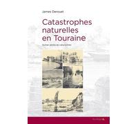 Catastrophes Naturelles En Touraine - Quinze Siècles De Cataclysmes