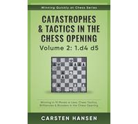 Catastrophes & Tactics in the Chess Opening - Volume 2: 1 d4 d5: Winning in 15 Moves or Less: Chess Tactics, Brilliancies & Blunders in the Chess Opening