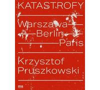 Catastrophes. Varsovie - Berlin - Paris