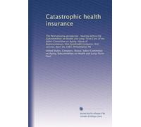 Catastrophic health insurance: The Pennsylvania perspective : hearing before the Subcommittee on Health and Long-Term Care of the Select Committee on ... session, April 10, 1987, Philadelphia, PA