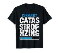 Catastrophiste Professionnel Actuellement en Catastrophisme T-Shirt