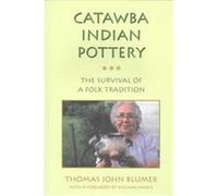 Catawba Indian Pottery, Contemporary American Indian Studies Thomas J. Blumer (Auteur)