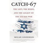 Catch-67: The Left, the Right, and the Legacy of the Six-Day War