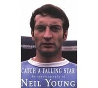 Catch a Falling Star: The Autobiography of Neil Young Young, Neil (Auteur)
