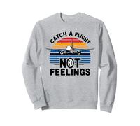 Catch A Flight Not Feelings Drôle Cool Aviation Voyage Aviation Sweatshirt
