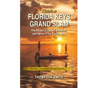Catch a Florida Keys Grand Slam - Second edition: The Pursuit of, Tarpon, Bonefish, and Permit in the Florida Keys
