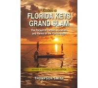 Catch a Florida Keys Grand Slam - Second edition: The Pursuit of, Tarpon, Bonefish, and Permit in the Florida Keys