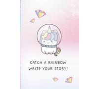 Catch a rainbow, write your story!: magical notebook