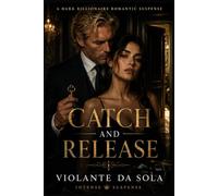 Catch and Release: A Dark Billionaire Romance