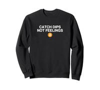 Catch Dips Not Feelings Drôle Crypto Finance Bro Meme Trader Sweatshirt