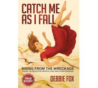 Catch Me as I Fall: Rising from the Wreckage
