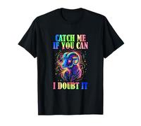 CATCH ME IF YOU CAN, I DOUBT IT T-Shirt