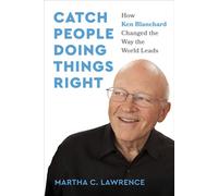 Catch People Doing Things Right How Ken Blanchard Changed the Way the World Leads - Martha C. Lawrence - Berrett-Koehler Publishers - ebook (ePub) - Livre