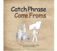 Catch Phrase Come Froms - Origins Of Idioms