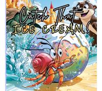 Catch That Ice Cream!: A Hilarious Summer Adventure About Friendship, Teamwork, and a Runaway Rainbow Scoop! AGE|3-8|