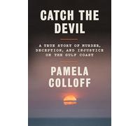 Catch the Devil: A True Story of Murder, Deception, and Injustice on the Gulf Coast
